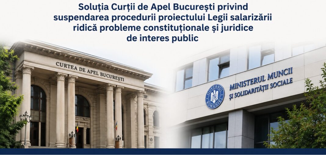 Curtea de Apel București Soluția Curții de Apel București privind suspendarea procedurii proiectului Legii salarizării ridică probleme constituționale și juridice de interes public